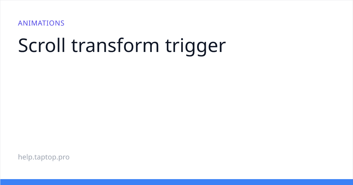 Scroll transform trigger | База знаний конструктора сайтов Taptop